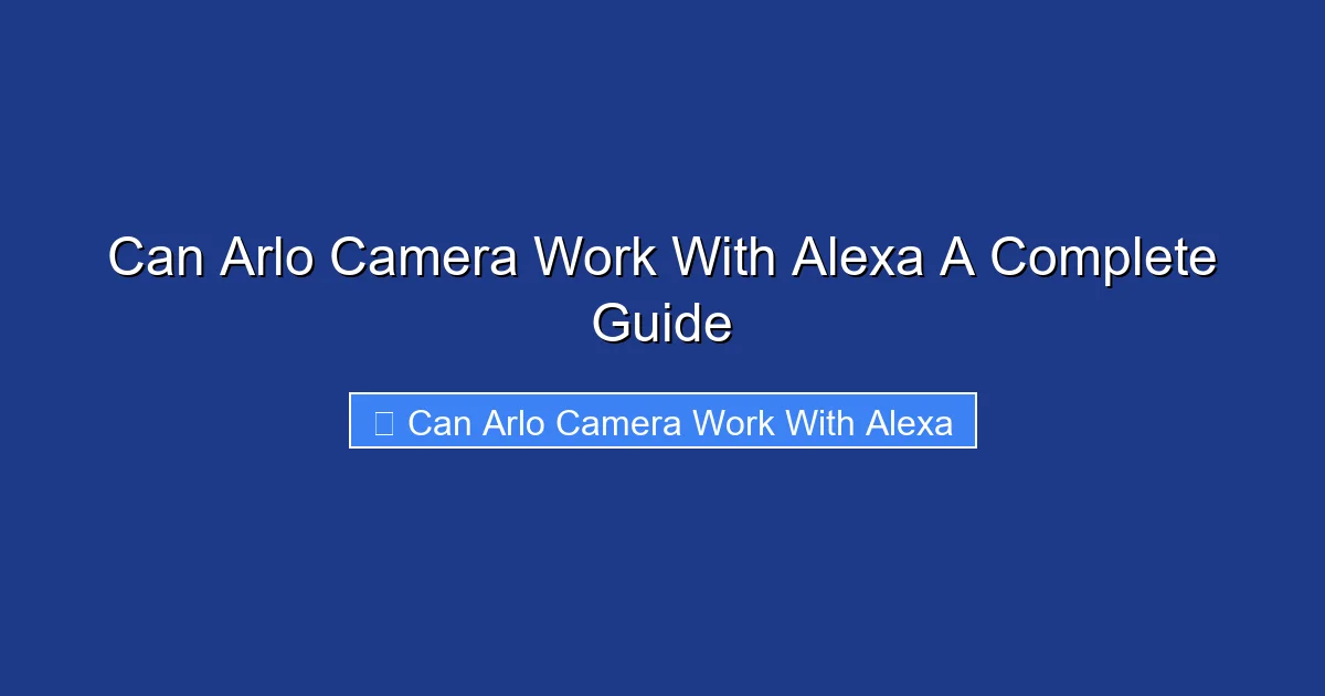 Can Arlo Camera Work With Alexa A Complete Guide