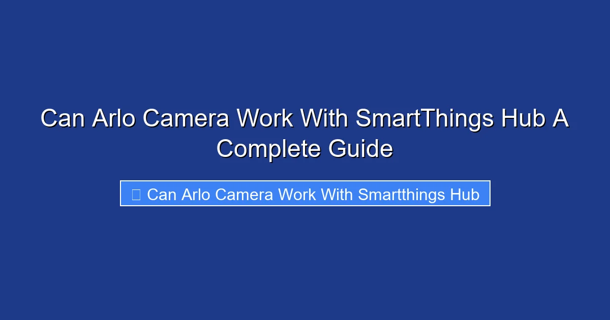 Can Arlo Camera Work With SmartThings Hub A Complete Guide