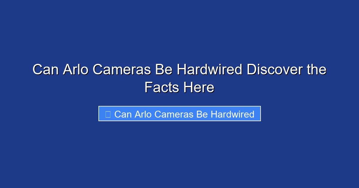 Can Arlo Cameras Be Hardwired Discover the Facts Here