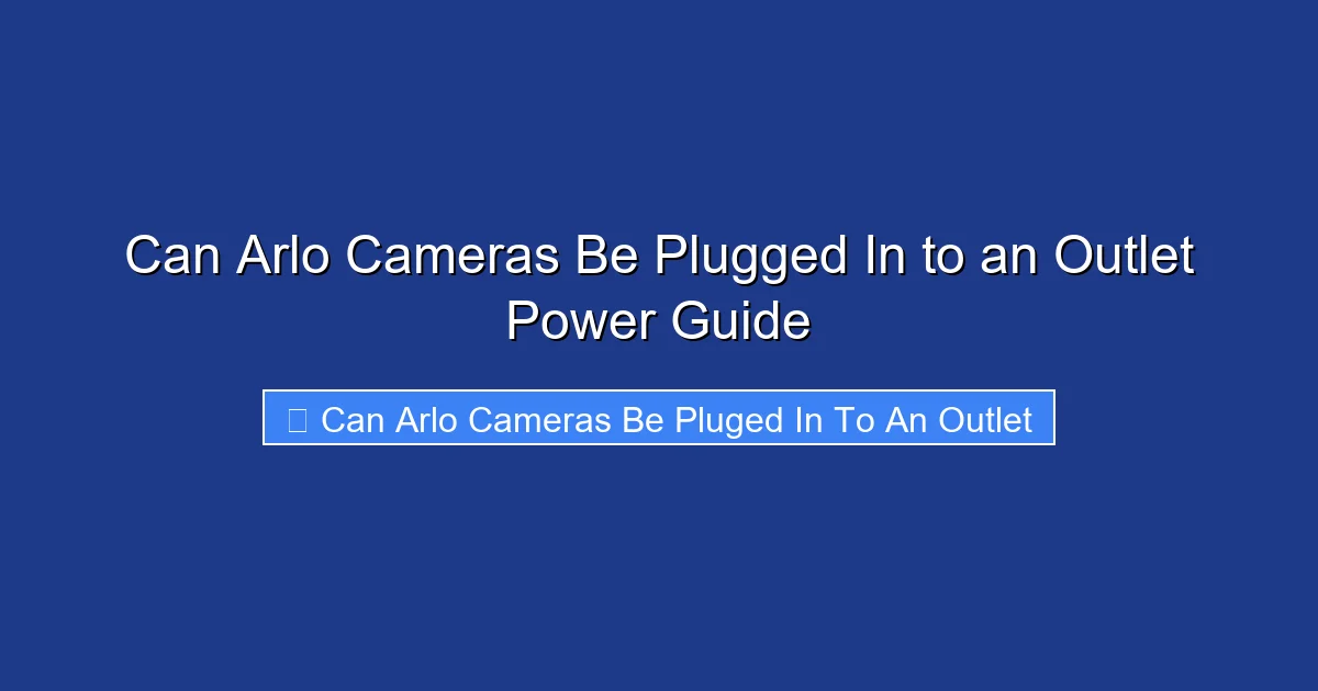Can Arlo Cameras Be Plugged In to an Outlet Power Guide