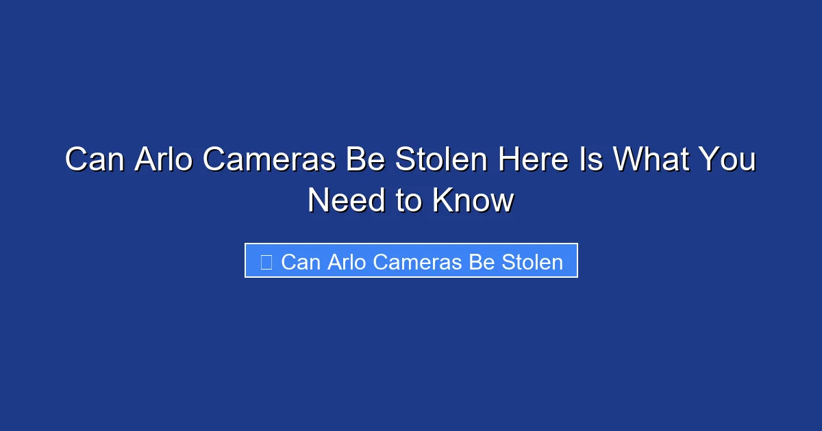 Can Arlo Cameras Be Stolen Here Is What You Need to Know