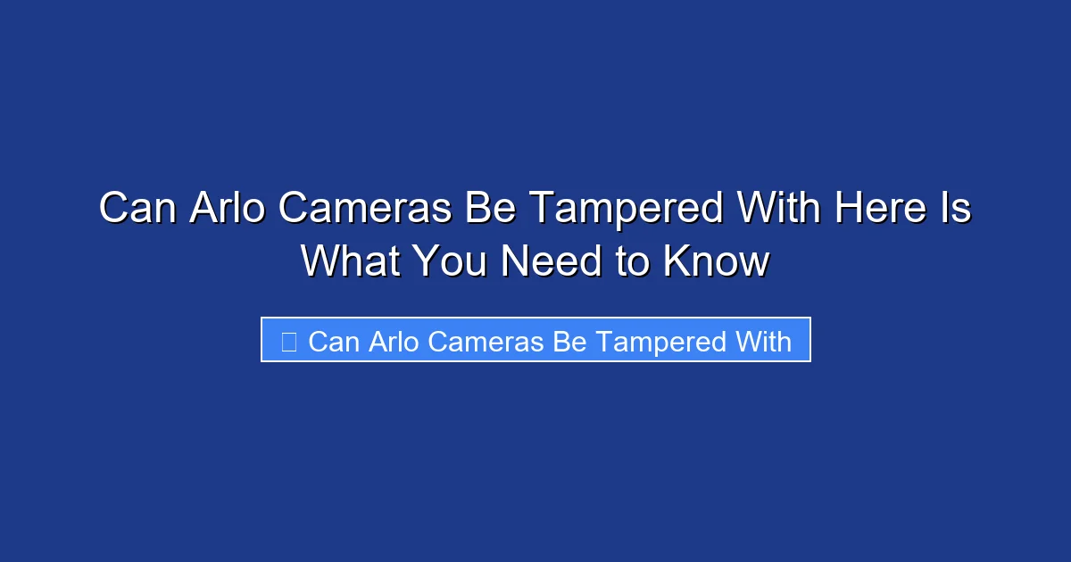 Can Arlo Cameras Be Tampered With Here Is What You Need to Know