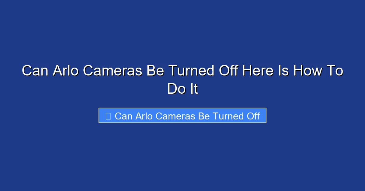 Can Arlo Cameras Be Turned Off Here Is How To Do It