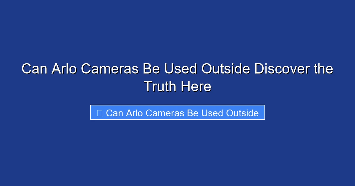 Can Arlo Cameras Be Used Outside Discover the Truth Here