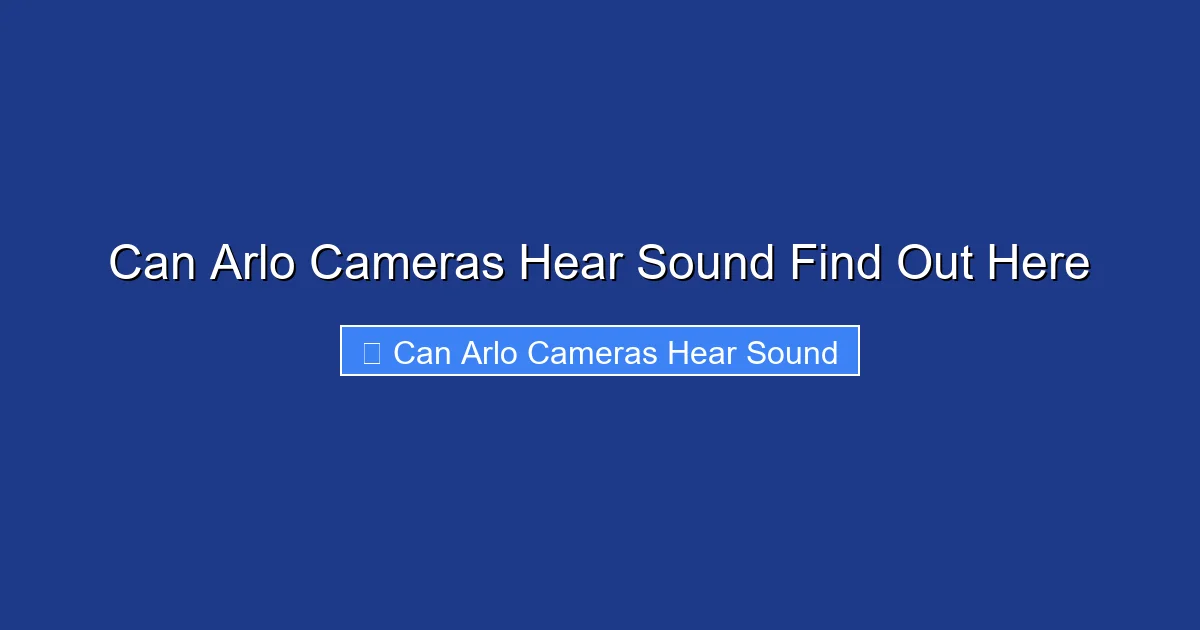 Can Arlo Cameras Hear Sound Find Out Here