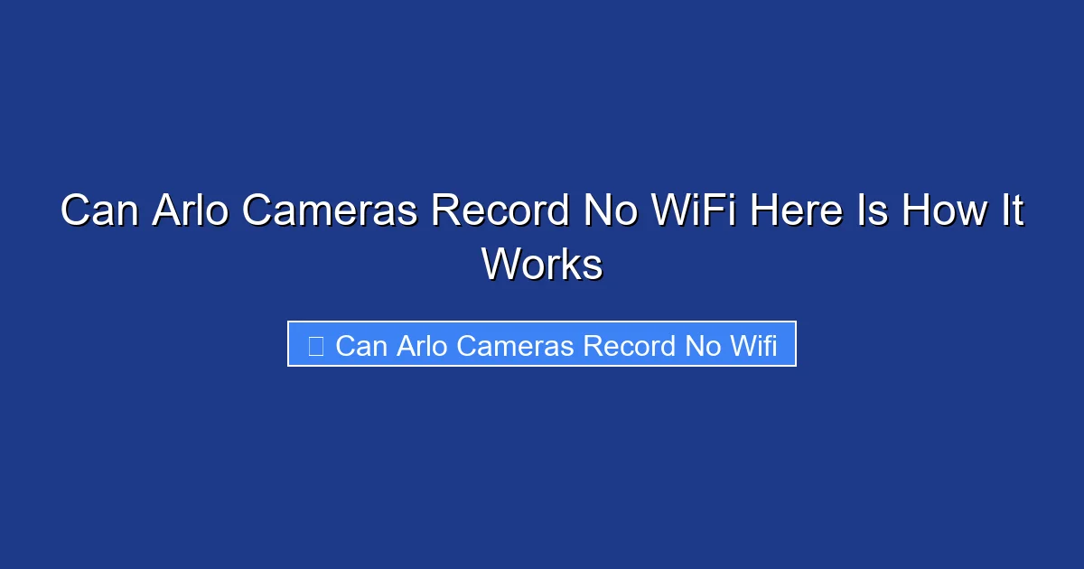 Can Arlo Cameras Record No WiFi Here Is How It Works