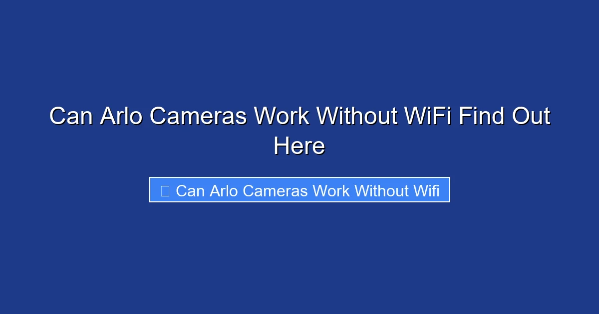 Can Arlo Cameras Work Without WiFi Find Out Here