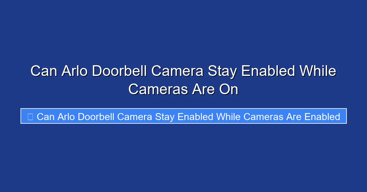 Can Arlo Doorbell Camera Stay Enabled While Cameras Are On