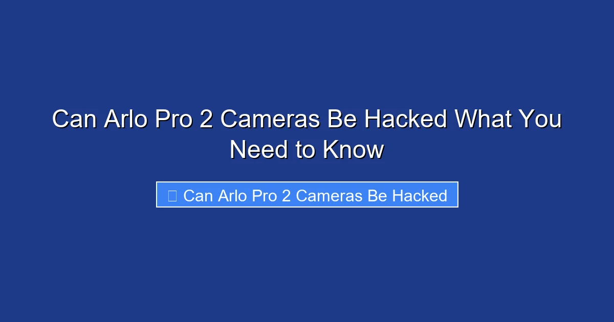 Can Arlo Pro 2 Cameras Be Hacked What You Need to Know