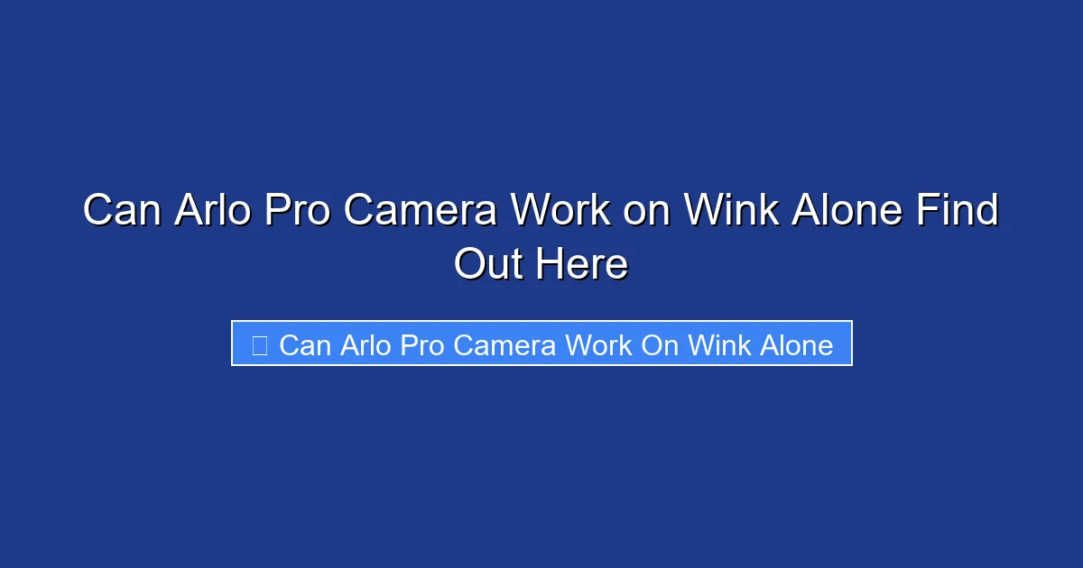 Can Arlo Pro Camera Work on Wink Alone Find Out Here