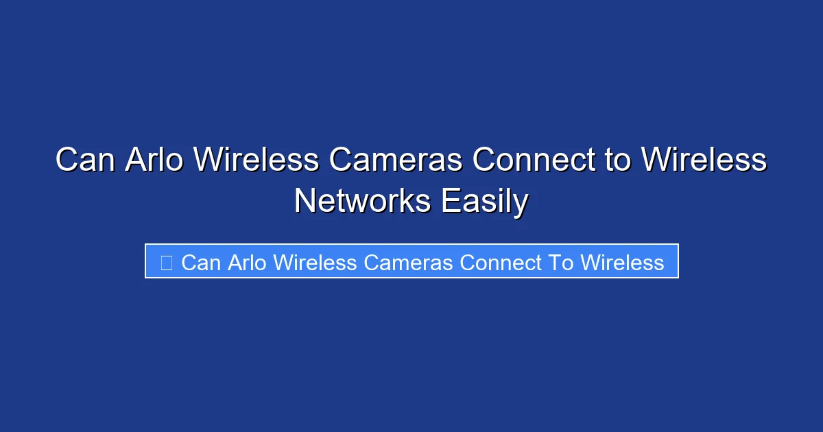 Can Arlo Wireless Cameras Connect to Wireless Networks Easily