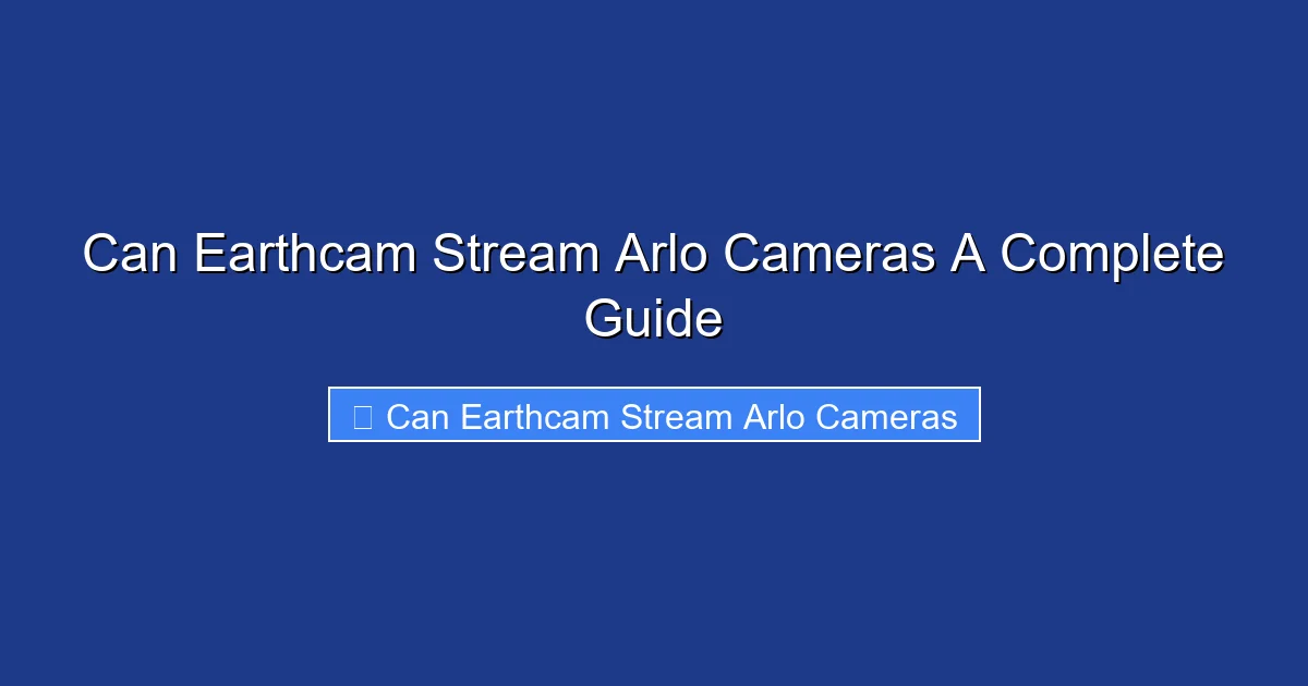 Can Earthcam Stream Arlo Cameras A Complete Guide
