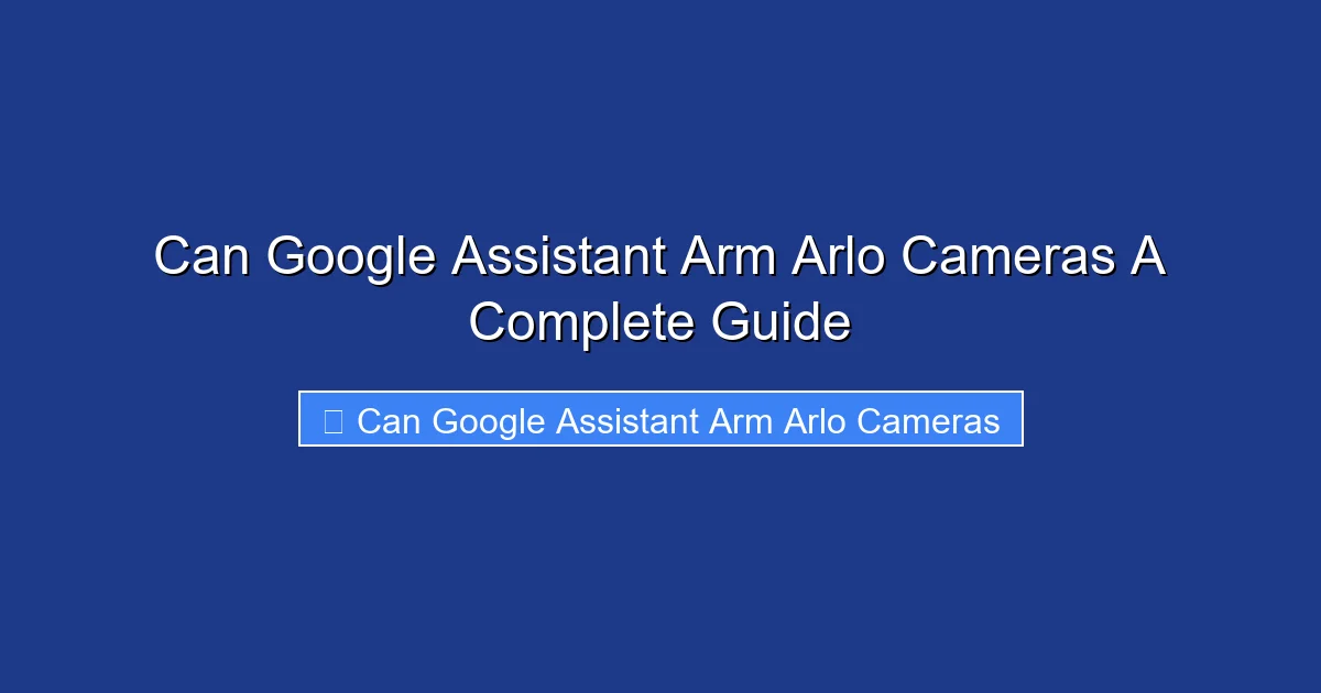 Can Google Assistant Arm Arlo Cameras A Complete Guide
