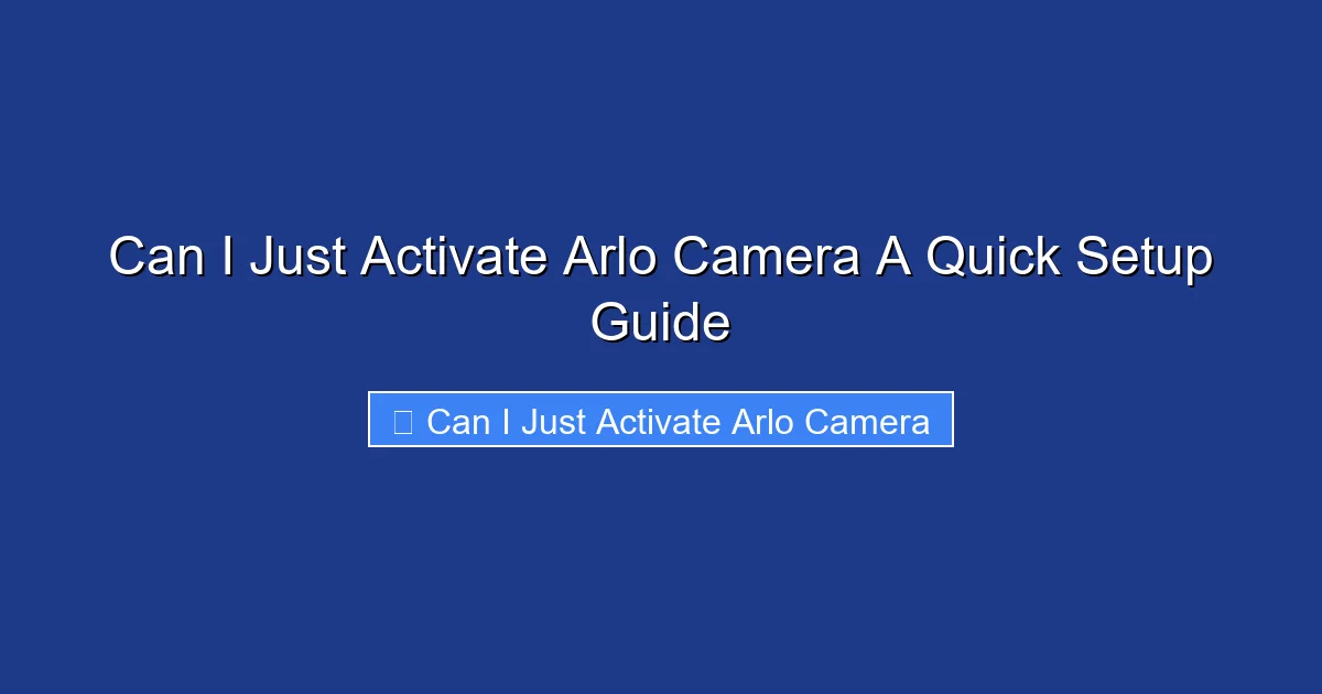 Can I Just Activate Arlo Camera A Quick Setup Guide