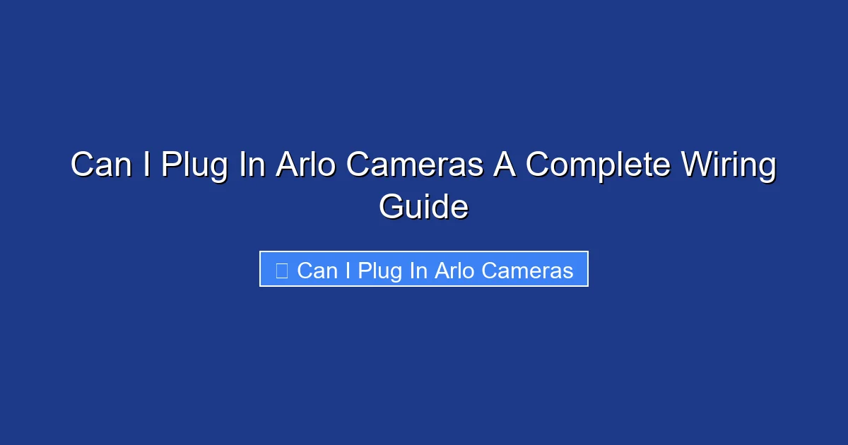 Can I Plug In Arlo Cameras A Complete Wiring Guide