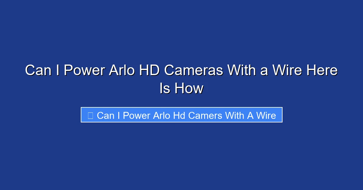 Can I Power Arlo HD Cameras With a Wire Here Is How