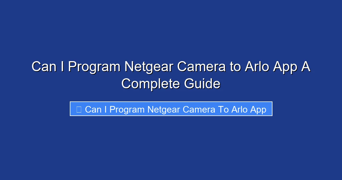 Can I Program Netgear Camera to Arlo App A Complete Guide
