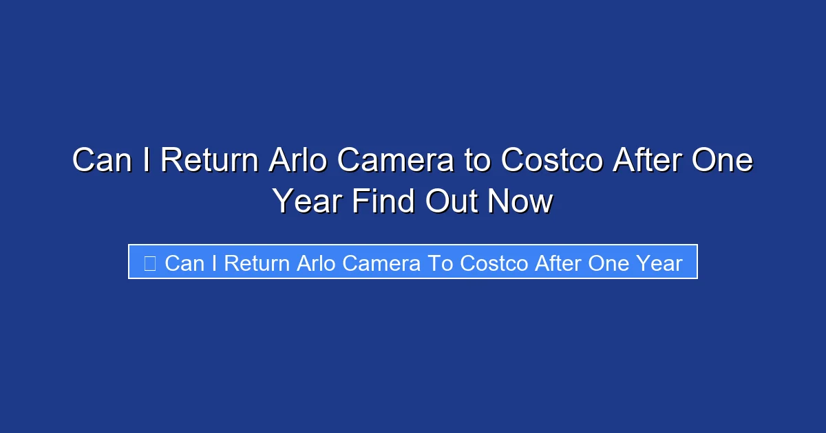 Can I Return Arlo Camera to Costco After One Year Find Out Now