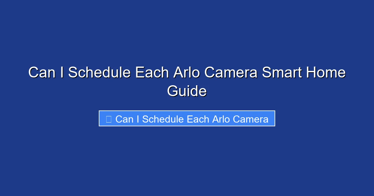 Can I Schedule Each Arlo Camera Smart Home Guide