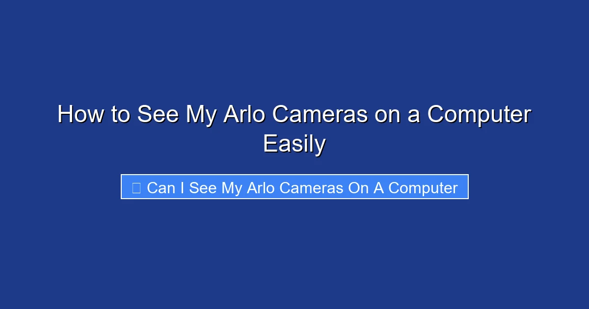 How to See My Arlo Cameras on a Computer Easily