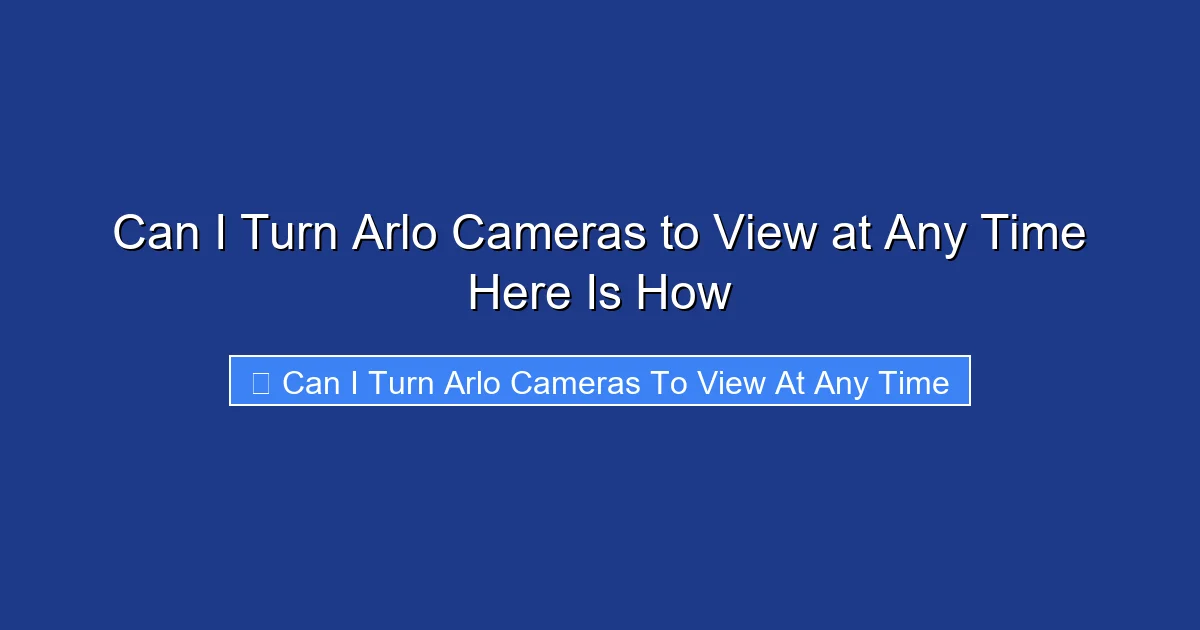 Can I Turn Arlo Cameras to View at Any Time Here Is How