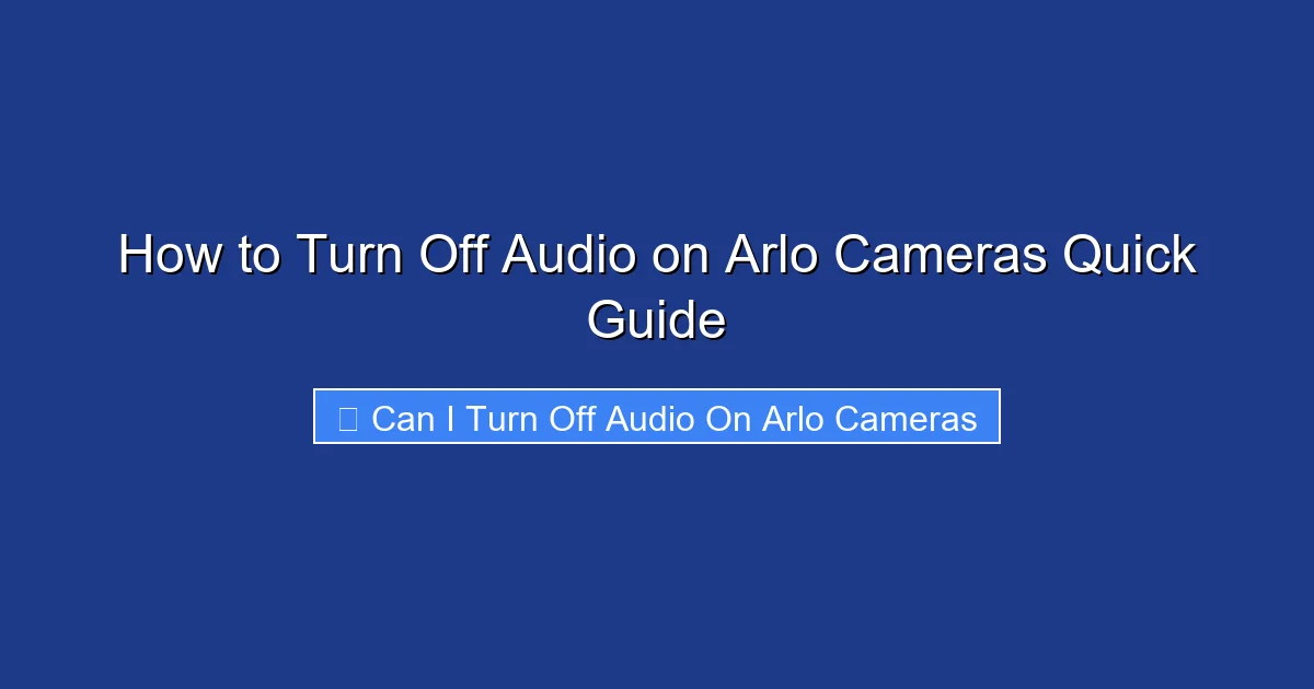 How to Turn Off Audio on Arlo Cameras Quick Guide