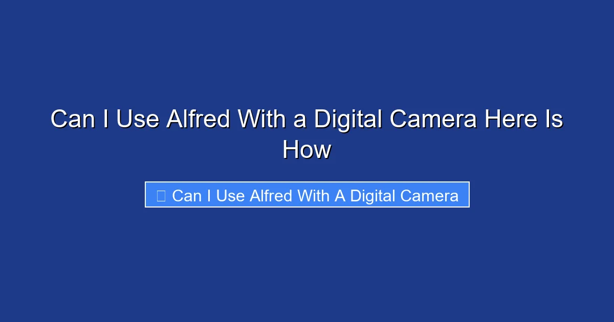 Can I Use Alfred With a Digital Camera Here Is How