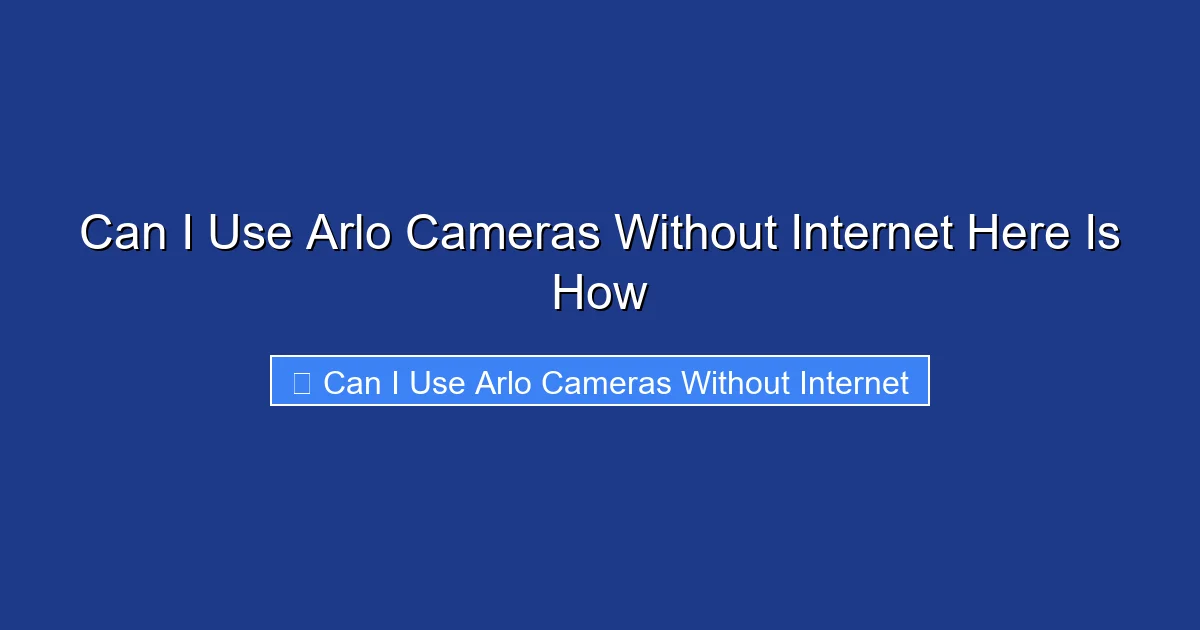 Can I Use Arlo Cameras Without Internet Here Is How