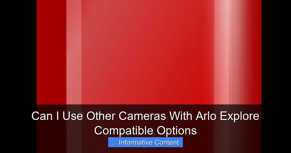 Can I Use Other Cameras With Arlo Explore Compatible Options