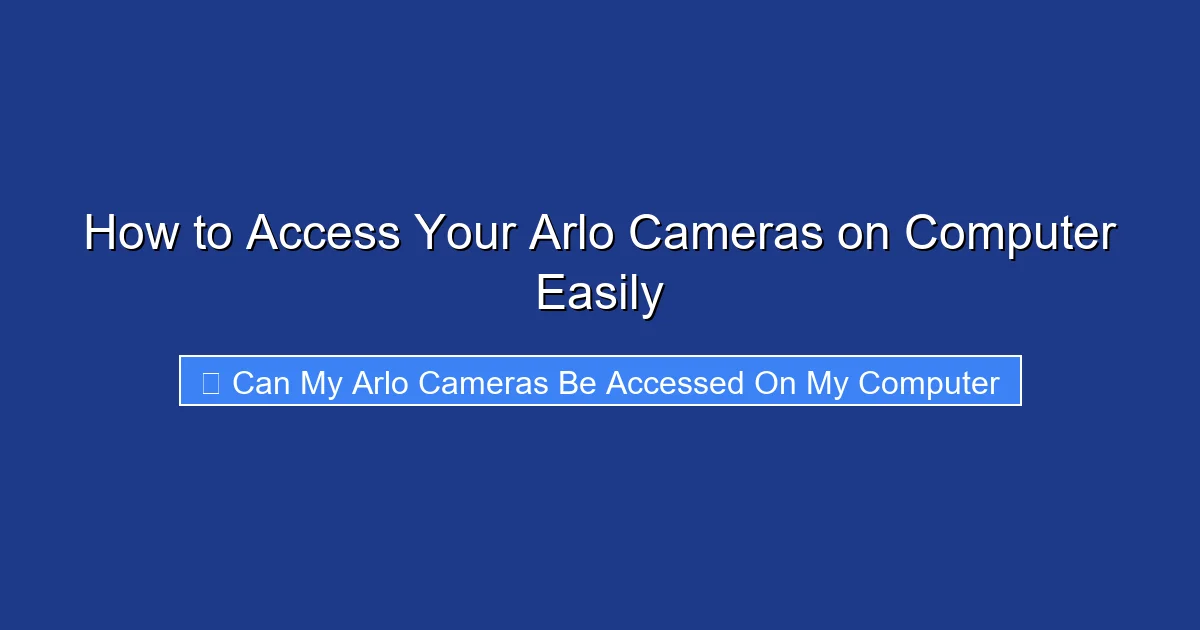 How to Access Your Arlo Cameras on Computer Easily
