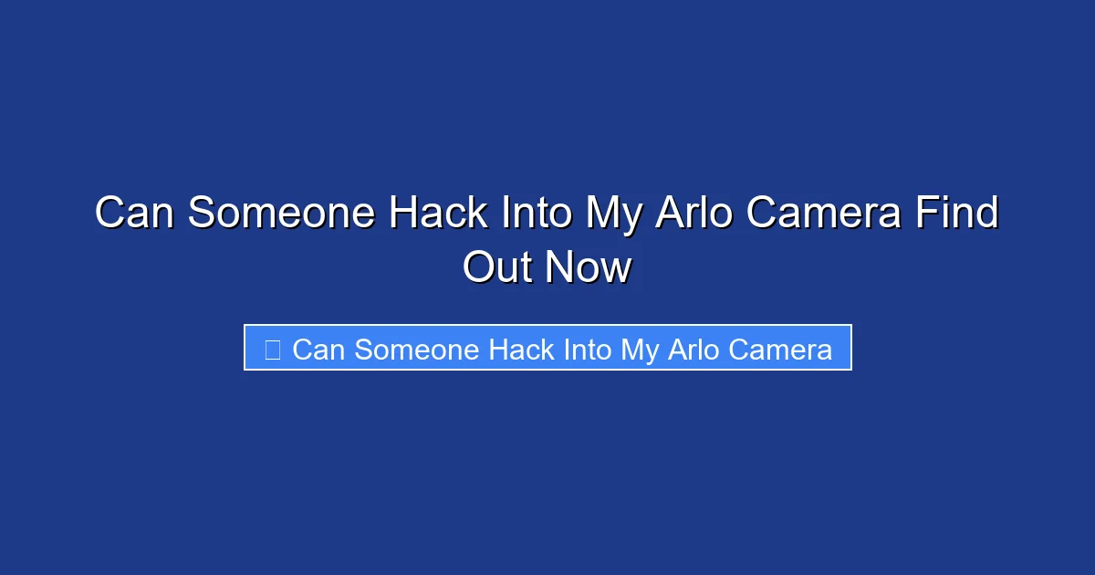 Can Someone Hack Into My Arlo Camera Find Out Now