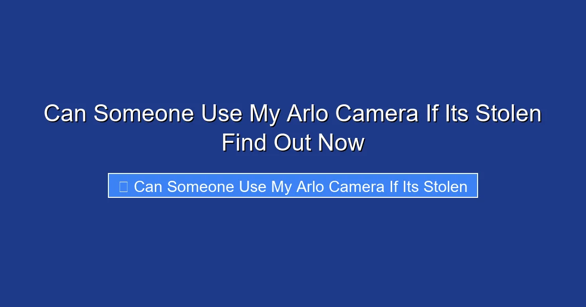 Can Someone Use My Arlo Camera If Its Stolen Find Out Now