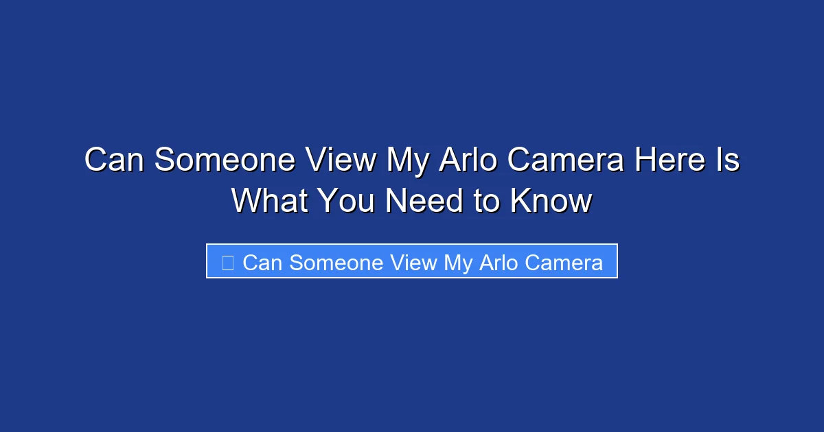 Can Someone View My Arlo Camera Here Is What You Need to Know