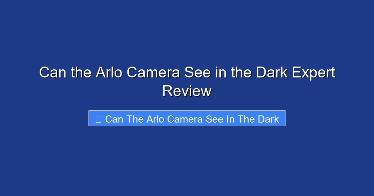 Can the Arlo Camera See in the Dark Expert Review