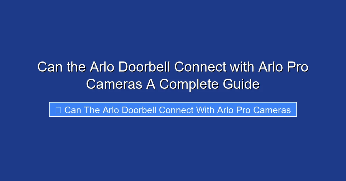Can the Arlo Doorbell Connect with Arlo Pro Cameras A Complete Guide