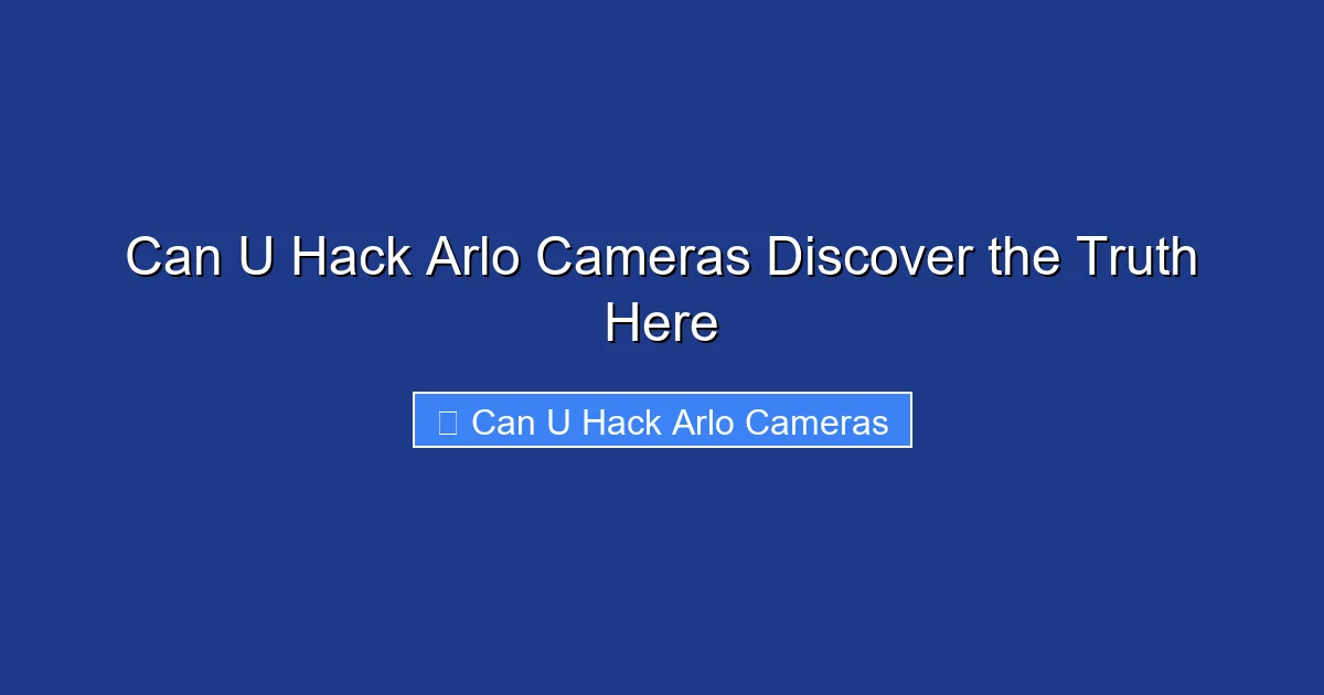 Can U Hack Arlo Cameras Discover the Truth Here