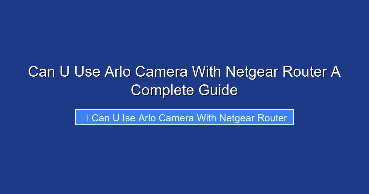 Can U Use Arlo Camera With Netgear Router A Complete Guide