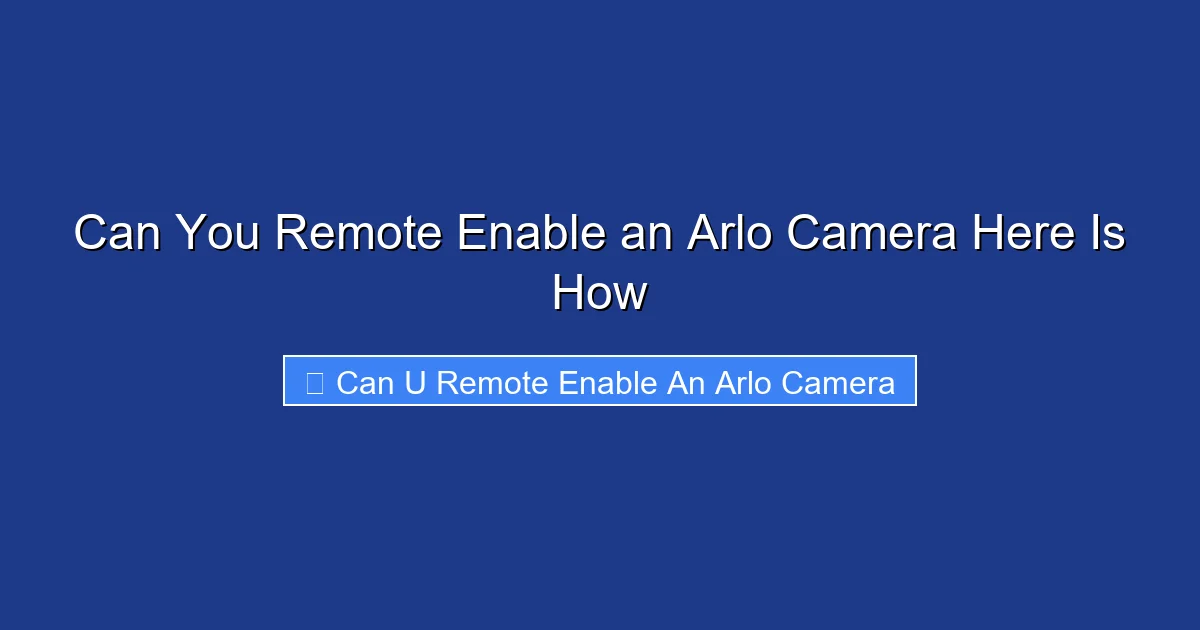 Can You Remote Enable an Arlo Camera Here Is How
