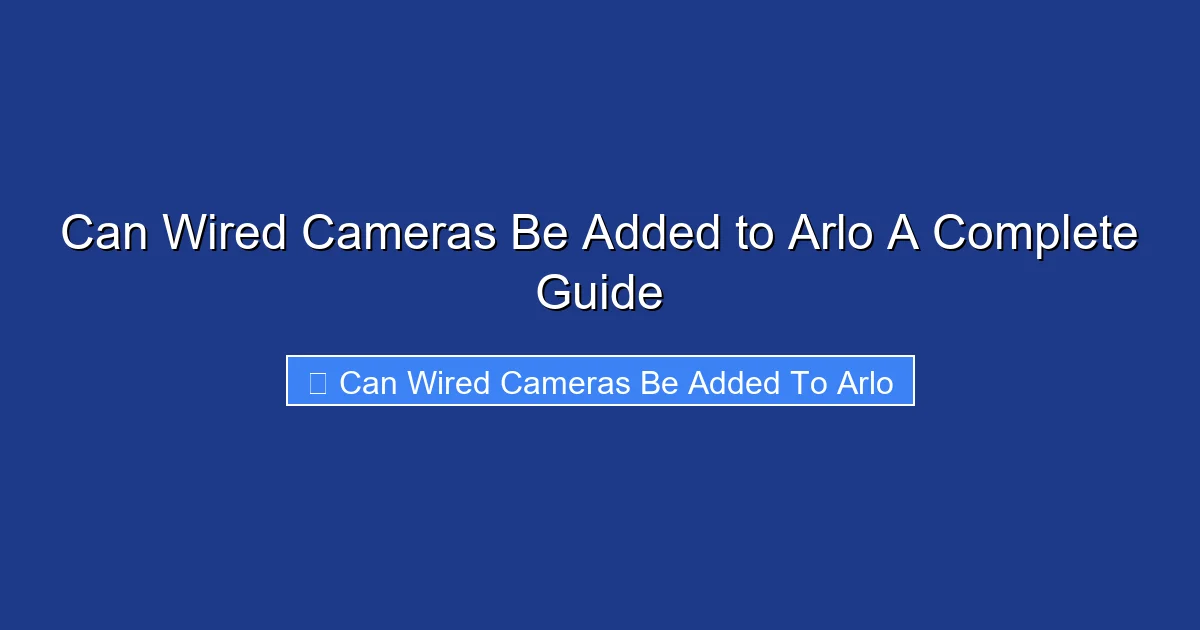 Can Wired Cameras Be Added to Arlo A Complete Guide