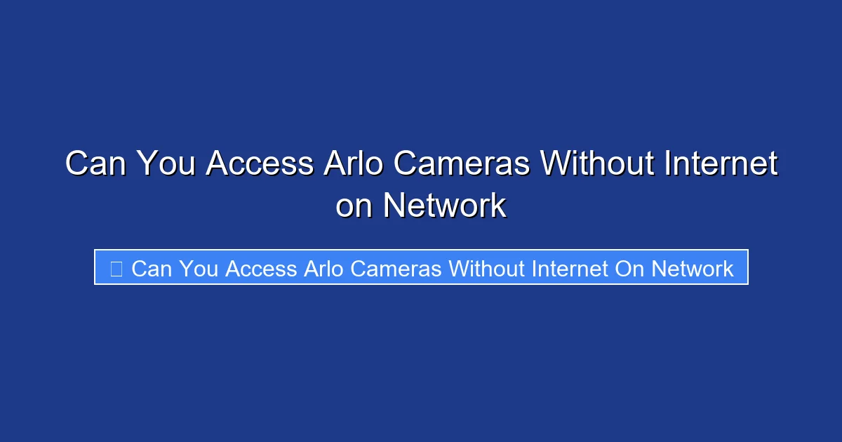 Can You Access Arlo Cameras Without Internet on Network