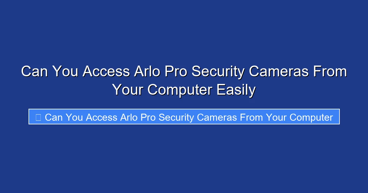 Can You Access Arlo Pro Security Cameras From Your Computer Easily