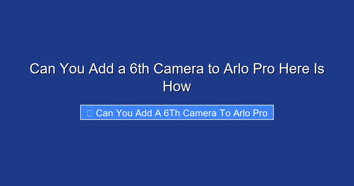 Can You Add a 6th Camera to Arlo Pro Here Is How