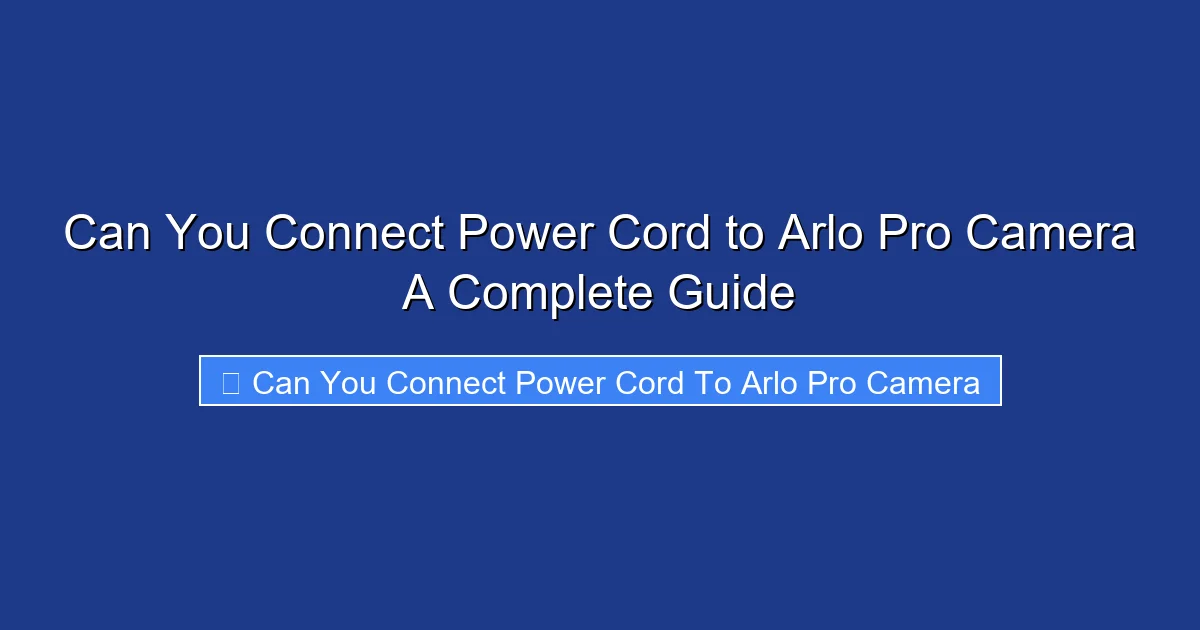 Can You Connect Power Cord to Arlo Pro Camera A Complete Guide