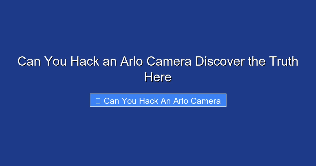 Can You Hack an Arlo Camera Discover the Truth Here