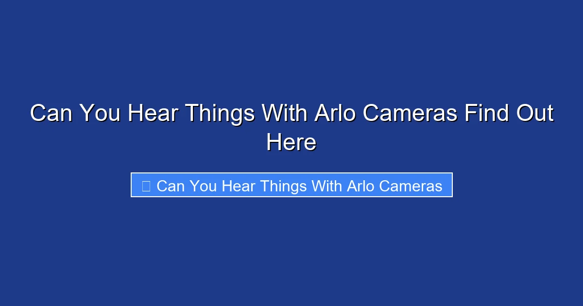Can You Hear Things With Arlo Cameras Find Out Here