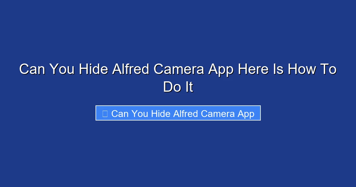 Can You Hide Alfred Camera App Here Is How To Do It