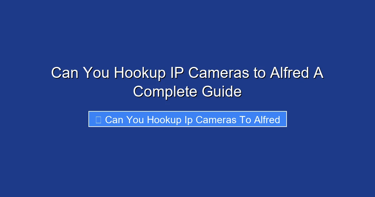 Can You Hookup IP Cameras to Alfred A Complete Guide