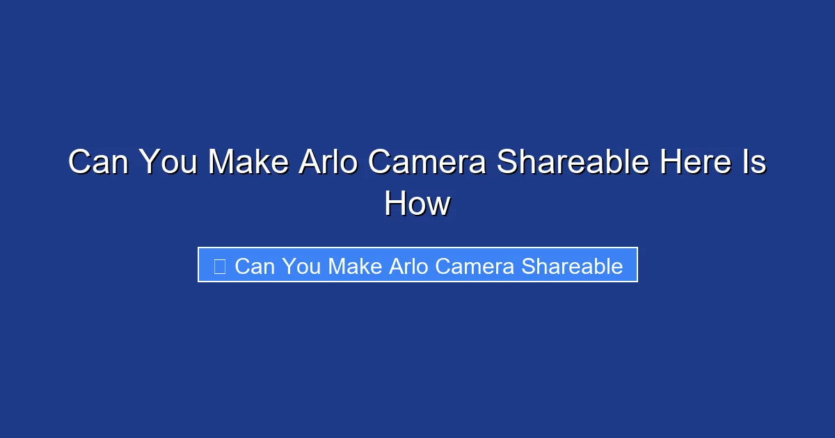 Can You Make Arlo Camera Shareable Here Is How