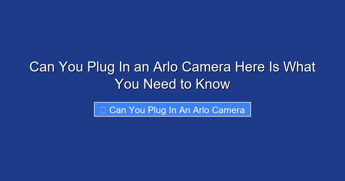 Can You Plug In an Arlo Camera Here Is What You Need to Know