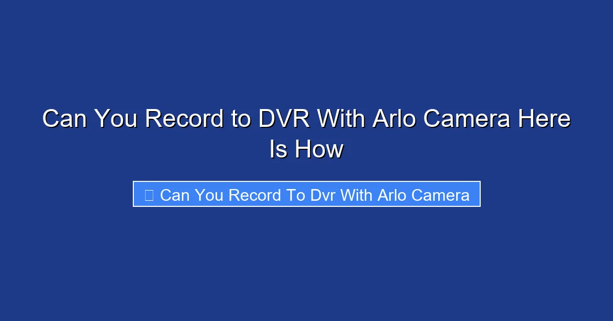 Can You Record to DVR With Arlo Camera Here Is How